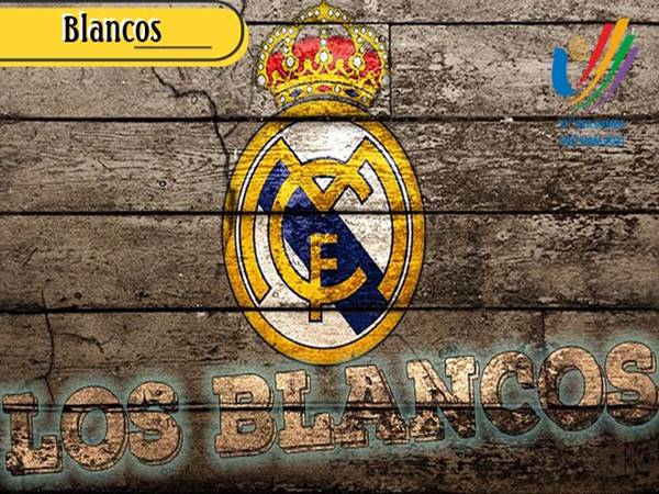 Los Blancos là gì và bạn có biết ý nghĩa của nó không?
