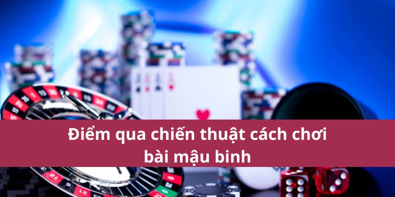 Cách chơi bài Mậu Binh chi tiết và dễ hiểu cho người mới bắt đầu 3 Cách Chơi Bài Mậu Binh Chi Tiết Và Dễ Hiểu Cho Người Mới